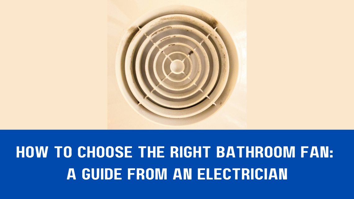 How to Choose the Right Bathroom Fan A Guide from an Electrician